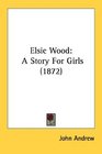 Elsie Wood A Story For Girls