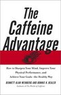 The Caffeine Advantage How to Sharpen Your Mind Improve Your Physical Performance and Achieve Your Goalsthe Healthy Way