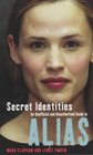 Secret Identities The Unofficial and Unauthorised Guide to Alias
