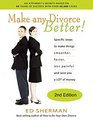 Make Any Divorce Better Specific Steps to Make Things Smoother Faster Less Painful and Save You a Lot of Money