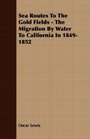 Sea Routes To The Gold Fields  The Migration By Water To California In 18491852