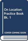 On Location Practice Book Bk 1