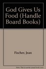 God Gives Us Food, Handle Board Bks (Handle Board Books)