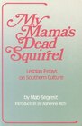 My Mama's Dead Squirrel Lesbian Essays on Southern Culture