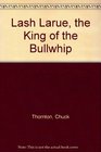 Lash Larue the King of the Bullwhip