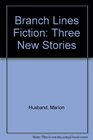 Branch Lines Fiction Three New Stories