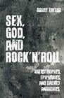 Sex God and Rock 'n' Roll Catastrophes Epiphanies and Sacred Anarchies