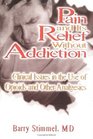 Pain and Its Relief Without Addiction Clinical Issues in the Use of Opioids and Other Analgesics