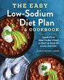 The Easy Low Sodium Diet Plan and Cookbook QuickFix and Slow Cooker Meals to Start  a Low Salt Diet