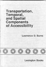 Transportation temporal and spatial components of accessibility
