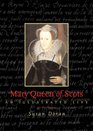Mary Queen of Scots An Illustrated Life