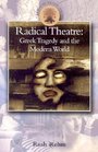 Radical Theatre Greek Tragedy and the Modern World