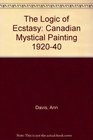 The Logic of Ecstasy Canadian Mystical Painting 19201940