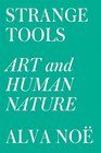 Strange Tools Art and Human Nature