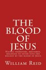 The Blood of Jesus Having therefore brethren boldness to enter into the holiest by the blood of Jesus Hebrews 1019