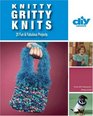 Knitty Gritty Knits (DIY): 25 Fun & Fabulous Projects (DIY Network)