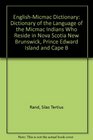 English-Micmac Dictionary: Dictionary of the Language of the Micmac Indians Who Reside in Nova Scotia New Brunswick, Prince Edward Island and Cape B