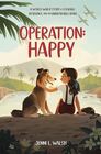 Operation Happy A World War II Story of Courage Resilience and an Unbreakable Bond