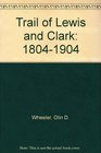 Trail of Lewis and Clark: 1804-1904