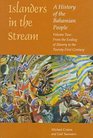 Islanders in the Stream A History of the Bahamian People  From the Ending of Slavery to the TwentyFirst Century