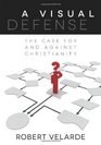 A Visual Defense The Case for and Against Christianity