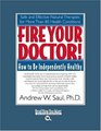 Fire Your Doctor! (EasyRead Large Bold Edition): How to Be Independently Healthy