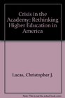 Crisis in the Academy Rethinking Higher Education in America