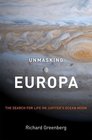 Unmasking Europa The Search for Life on Jupiter's Ocean Moon