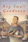 Any Small Goodness  A Novel Of The Barrio