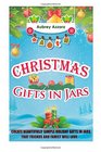 Christmas Gifts In Jars Create Beautifully Simple Holiday Gifts In Jars That Friends And Family Will Love