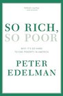 So Rich So Poor Why It's So Hard to End Poverty in America