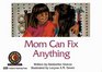 Mom Can Fix Anything