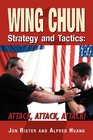 Wing Chun Strategy and Tactics Attack Attack Attack