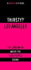 Thirsty Los Angeles The Lowdown on Where the Real People Drink