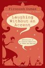 Laughing Without an Accent Adventures of an Iranian American at Home and Abroad
