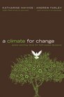 A Climate for Change Global Warming Facts for FaithBased Decisions