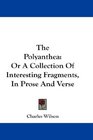 The Polyanthea Or A Collection Of Interesting Fragments In Prose And Verse