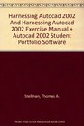 Harnessing Autocad 2002 And Harnessing Autocad 2002 Exercise Manual  Autocad 2002 Student Portfolio Software