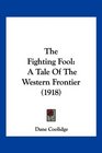 The Fighting Fool A Tale Of The Western Frontier