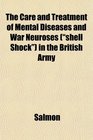 The Care and Treatment of Mental Diseases and War Neuroses  in the British Army