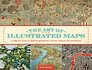 The Art of Illustrated Maps A Complete Guide to Creative Mapmaking's History Process and Inspiration