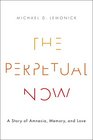 The Perpetual Now: A Story of Amnesia, Memory, and Love