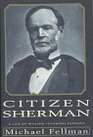 Citizen Sherman A Life of William Tecumseh Sherman