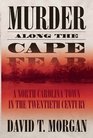 Murder Along the Cape Fear A North Carolina Town in the Twentieth Century