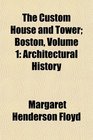 The Custom House and Tower Boston Volume 1 Architectural History