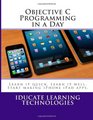 Objective C Programming in a Day Learn it quick Learn it well Start Programming