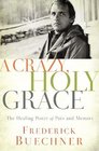 A Crazy Holy Grace The Healing Power of Pain and Memory
