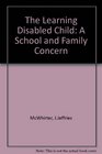 The Learning Disabled Child A School and Family Concern