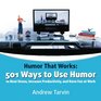 Humor That Works 501 Ways to Use Humor to Beat Stress Increase Productivity and Have Fun at Work