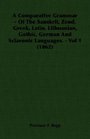 A Comparative Grammar   Of The Sanskrit Zend Greek Latin Lithuanian Gothic German And Sclavonic Languages  Vol 1